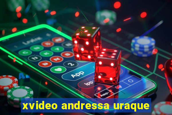 xvideo andressa uraque